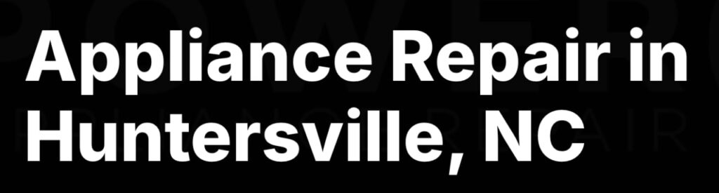 Appliance Repair in Huntersville NC​